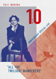 YUJI NAKADA - 10TH ANNIVERSARY SPECIAL LIVE ”ALL THE TWILIGHT WANDERERS”[DVD] / 中田裕二