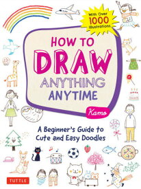 HOW TO DRAW ANYTHING ANYTIME A Beginner’s Guide to Cute and Easy Doodles[本/雑誌] / Kamo/〔著〕