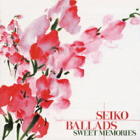 SEIKO BALLADS 〜SWEET MEMORIES〜[CD] / オムニバス
