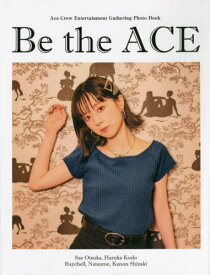 Be the ACE Ace Crew Entertainment Gathering Photo Book 工藤晴香 大塚紗英 Raychell 夏芽 志崎樺音[本/雑誌] / REISHIEGUMA/〔撮影〕