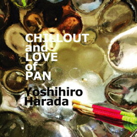 Chillout and Love of Pan[CD] / Yoshihiro Harada