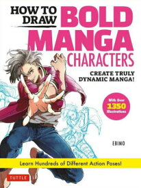 HOW TO DRAW BOLD MANGA CHARACTERS CREATE TRULY DYNAMIC MANGA! Learn Hundreds of Different Action Poses![本/雑誌] / EBIMO/〔著〕