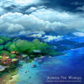 Across the Worlds: Chrono Cross Wayo Piano Collection[CD] / ゲーム・ミュージック
