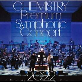 CHEMISTRY Premium Symphonic Concert 2022[CD] [通常盤] / CHEMISTRY