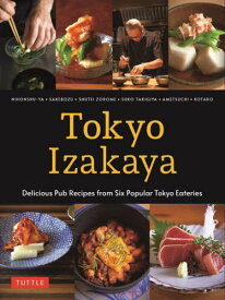 Tokyo Izakaya Delicious Pub Recipes from Six Popular Tokyo Eateries NIHONSHU-YA●SAKEBOZU●SHUTEI ZOROME●SHUKO TAKIGIYA●AMETSUCHI●[本/雑誌] / ニホンシュヤ/他 サケボウズ/他