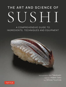 THE ART AND SCIENCE OF SUSHI A COMPREHENSIVE GUIDE TO INGREDIENTS TECHNIQUES AND EQUIPMENT[{/G] / MitoseTsuchida/kl JunTakahashi/kZpwl HidemiSato/kďCl kMakikoItoh/l