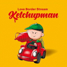 Ketchupman[CD] / Love Border Stream