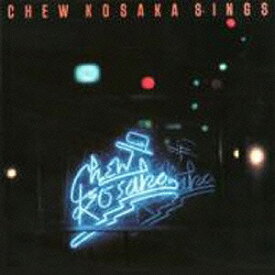 CHEW KOSAKA SINGS[CD] / 小坂 忠
