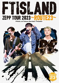 FTISLAND ZEPP TOUR 2023 ～ROUTE23～ FINAL at Tokyo Garden Theater[DVD] / FTISLAND