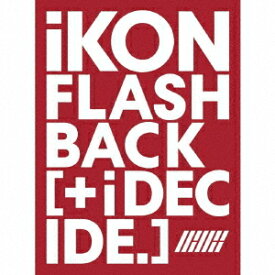 FLASHBACK [+ i DECIDE][CD] [CD+Blu-ray] / iKON