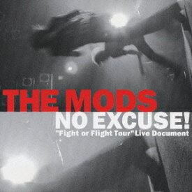 NO EXCUSE! ”Fight or Flight Tour”Live Document[CD] / THE MODS
