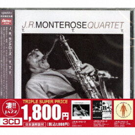 このジャズが凄い!! ～J.R.モンテローズ『T.T.T.』『イズ・アライヴ・イン・アムステルダム・パラディーゾ』『ボディ・アンド・ソウル』[CD] [数量限定生産] / J.R.モンテローズ