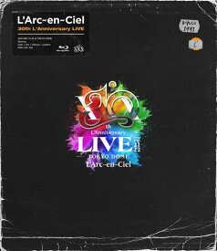 L’Arc～en～Ciel 30th L’Anniversary LIVE[Blu-ray] [通常盤] / L’Arc～en～Ciel