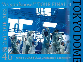 2nd TOUR 2022 ”As you know?” TOUR FINAL at 東京ドーム ～with YUUKA SUGAI Graduation Ceremony～[Blu-ray] [完全生産限定盤] / 櫻坂46