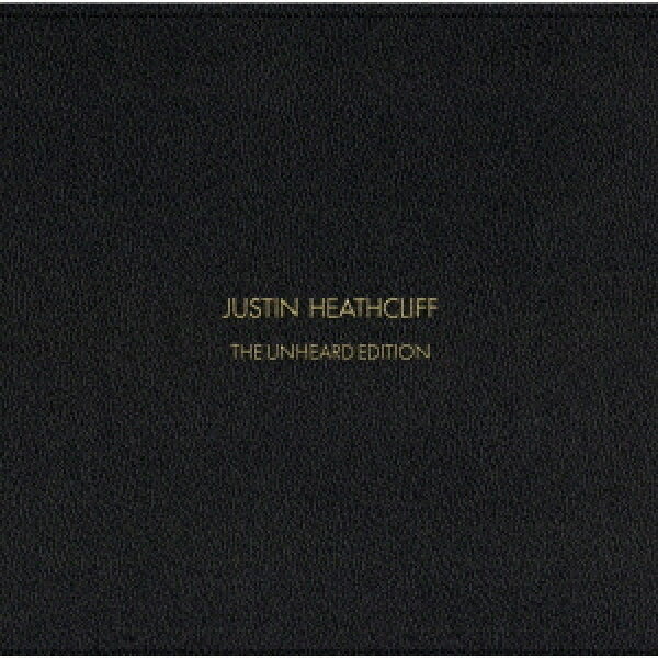 JUSTIN HEATHCLIFF[CD] THE UNHEARD EDITION / ジャスティン・ヒースクリフ