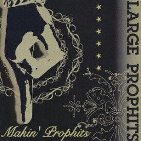 Makin’ Prophits[CD] / LARGE　PROPHITS