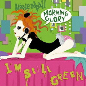 I’m still green[CD] / MORNING GLORY