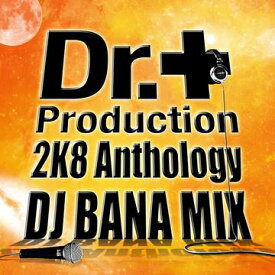 Dr.Production 2K8 Anthology DJ BANA Mix[CD] / DJ BANA & Dr.Production
