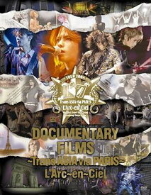 DOCUMENTARY FILMS ～Trans ASIA via PARIS～[DVD] / L’Arc～en～Ciel