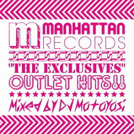 Manhattan Records The Exclusives Outlet Hits!! mixed by DJ Motoyosi[CD] / オムニバス (DJ Motoyosi)