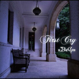 First Cry.[CD] / uBuGoe