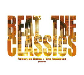 BEAT THE CLASSICA[CD] / Robert de Boron + The Antidotes