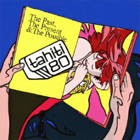 ザ・パスト、ザ・プレゼント&ザ・ポッシブル[CD] [通常盤] / TAHITI 80