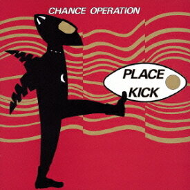 PLACE KICK + 1984[CD] / CHANCE OPERATION