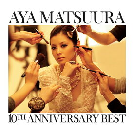 松浦亜弥 10TH ANNIVERSARY BEST[CD] [CD+DVD] / 松浦亜弥