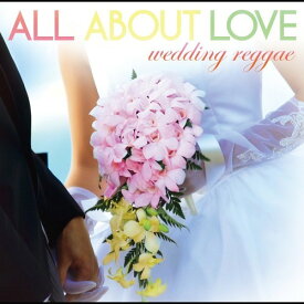 ALL ABOUT LOVE ～wedding reggae～[CD] / V.A.