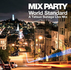 MIX PARTY World Standard A Tatsuo Sunaga Live Mix[CD] / Tatsuo Sunaga