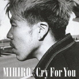 Cry For You[CD] [CD+DVD] / MIHIRO～マイロ～