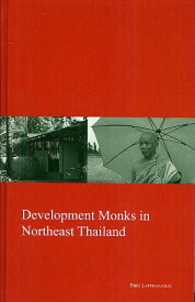 Development Monks in Northeast Thailand[本/雑誌] (KYOTO AREA STUDIES ON ASIA VOLUME22) (単行本・ムック) / Pinit LAPTHANANON