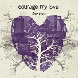フォー・ナウ[CD] / Courage My Love