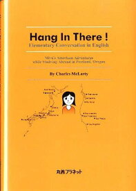 Hang In There! Elementary Conversation in English Miyu’s American Adventures while Studying Abroad in Portland Oregon[本/雑誌] (単行本・ムック) / CharlesMcLarty/著