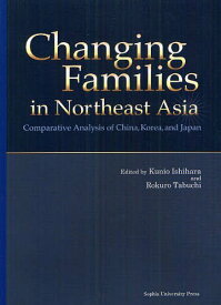 Changing Families in Northeast Asia Comparative Analysis of China Korea and Japan[本/雑誌] (単行本・ムック) / 石原邦雄 田渕六郎