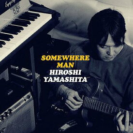 SOMEWHERE MAN[CD] / 山下洋