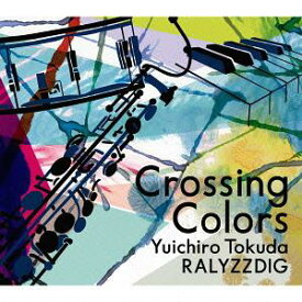 Crossing Colors[CD] / 徳田雄一郎RALYZZDIG