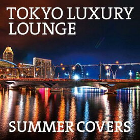 TOKYO LUXURY LOUNGE SUMMER COVERS[CD] / オムニバス