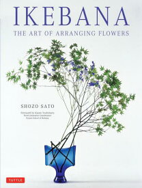 IKEBANA THE ART OF ARRANGING FLOWERS[本/雑誌] (単行本・ムック) / SHOZOSATO/〔著〕