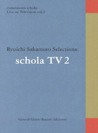 commmons schola: Live on Television vol.2 Ryuichi Sakamoto Selections: schola TV[DVD] / 坂本龍一
