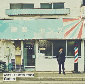 Can’t Be Forever Young[CD] / Gotch