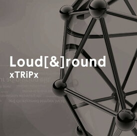 Loud[&]round[CD] [DVD付初回限定盤] / xTRiPx