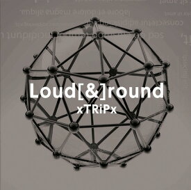 Loud[&]round[CD] [通常盤] / xTRiPx