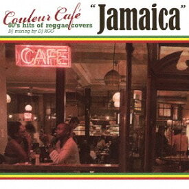 Couleur Cafe Jamaica 80’s hits of reggae covers / DJ mixing by DJ KGO[CD] / オムニバス