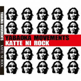 KATTE NI ROCK[CD] / YABAOKA MOVEMENTS