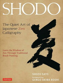 SHODO The Quiet Art of Japanese Zen Calligraphy Learn the Wisdom of Zen Through Traditional Brush Painting[本/雑誌] / SHOZOSATO/〔著〕