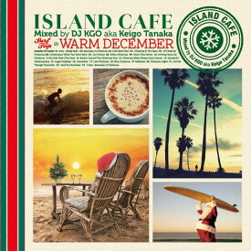ISLAND CAFE Surf Trip in Warm December[CD] / DJ KGO aka Keigo Tanaka