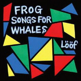 FROG SONGS FOR WHALES[CD] / Loof