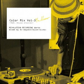 Color Mix Vol.3 YELLOW -R&B House Grooves- REVOLUTION RECORDING Works mixed by DJ mayuko (FREEDOM RECORD)[CD] / オムニバス (DJ mayuko)